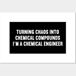 Turning Chaos into Chemical Compounds – I'm a Chemical Engineer Posters and Art